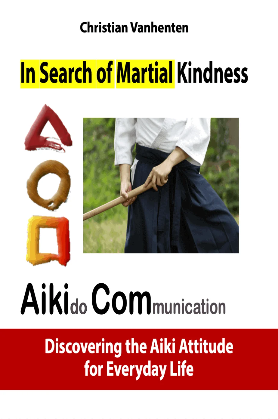 Cover of In Search of Martial Kindness — AikiCom, Aikido Communication: Discovering the Aiki Attitude for Everyday Life